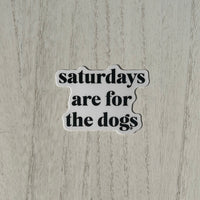 Saturdays are for the Dogs Sticker