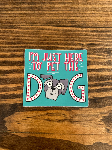 I’m Just Here to Pet the Dog Sticker